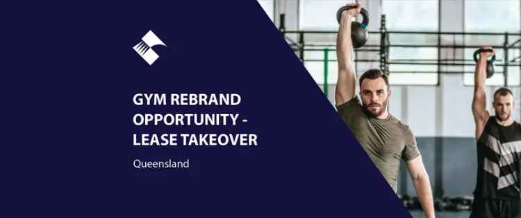 GYM REBRAND OPPORTUNITY - LEASE TAKEOVER (NSW & QLD) BFB2994 & BFB2995